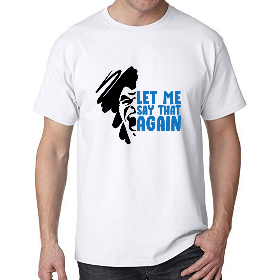 T shirt design LEt me say that agian
